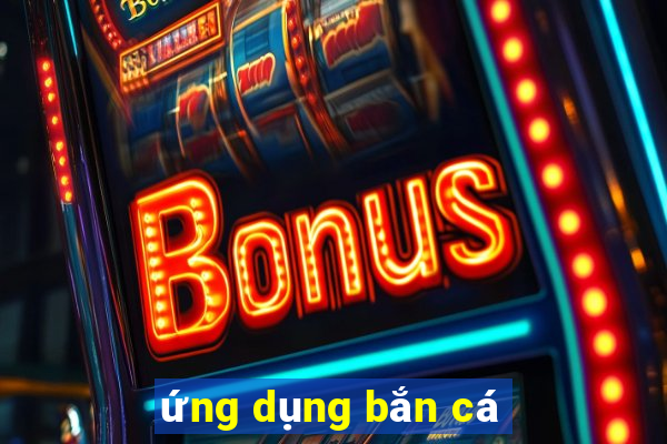 ứng dụng bắn cá