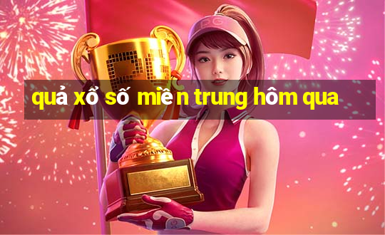 quả xổ số miền trung hôm qua