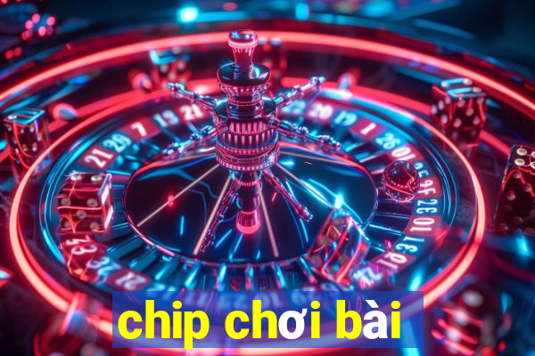 chip chơi bài