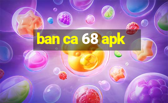 ban ca 68 apk