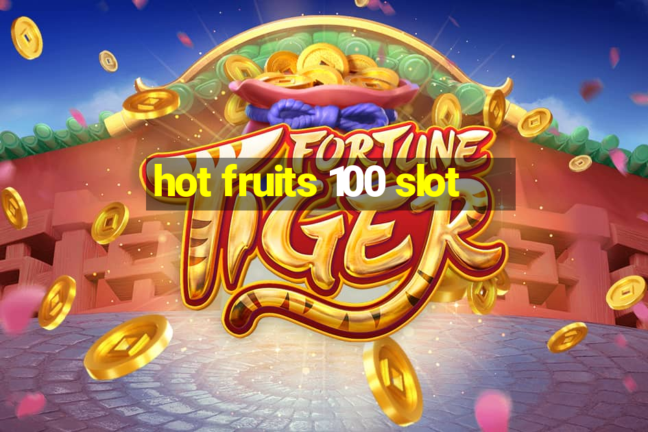 hot fruits 100 slot