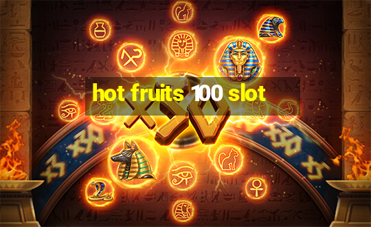 hot fruits 100 slot