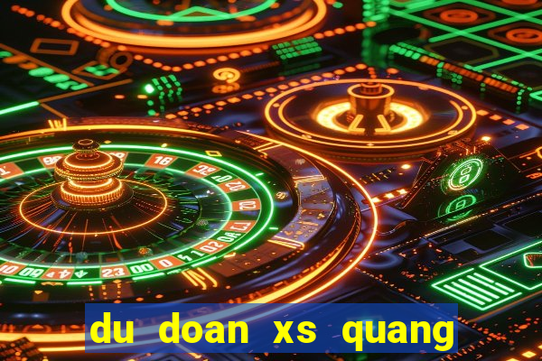 du doan xs quang nam chinh xac nhat