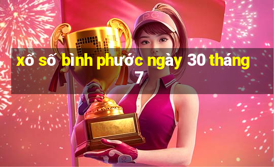 xổ số bình phước ngày 30 tháng 7