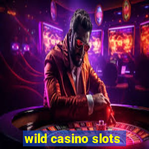 wild casino slots