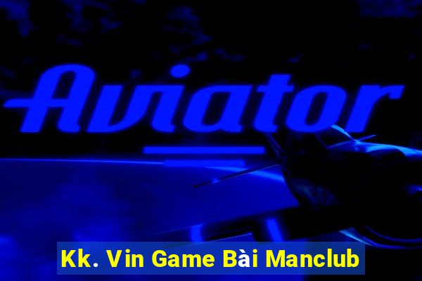 Kk. Vin Game Bài Manclub