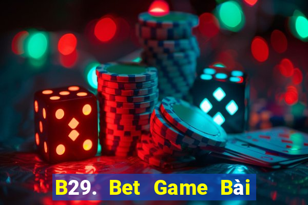 B29. Bet Game Bài Slot Đổi Thưởng