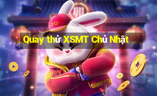 Quay thử XSMT Chủ Nhật