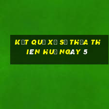 kết quả Xổ Số thừa thiên huế ngày 5