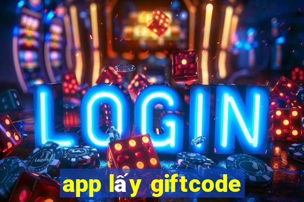 app lấy giftcode