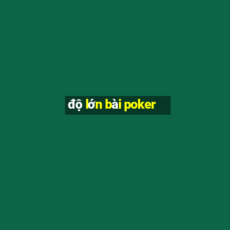 độ lớn bài poker