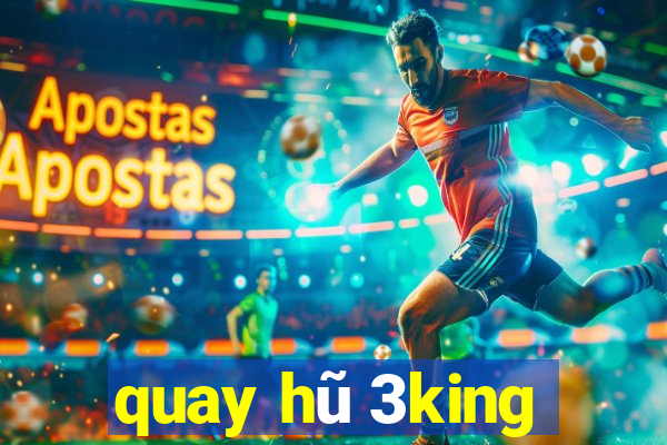 quay hũ 3king