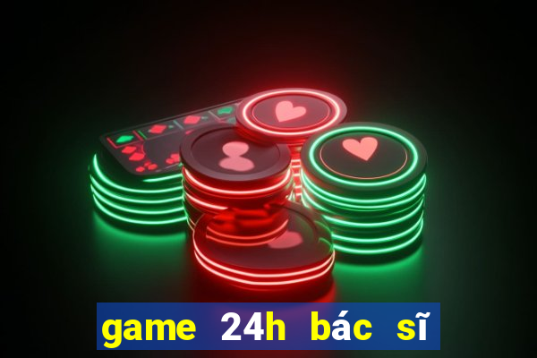 game 24h bác sĩ nha khoa