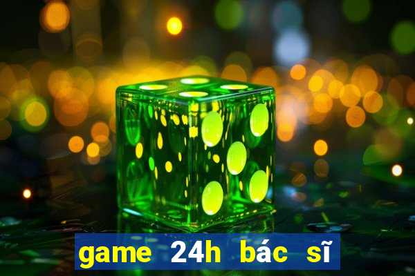 game 24h bác sĩ nha khoa