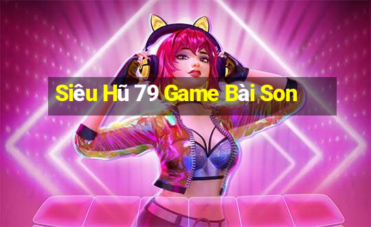 Siêu Hũ 79 Game Bài Son