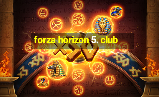 forza horizon 5. club