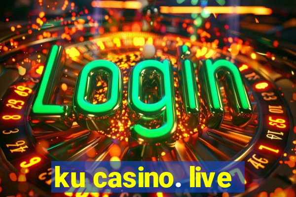 ku casino. live