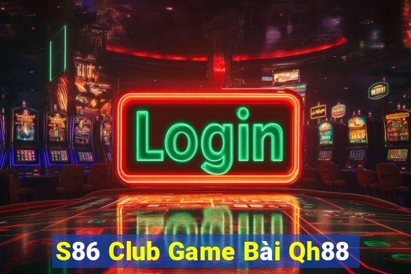 S86 Club Game Bài Qh88