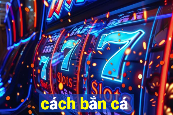 cách bắn cá