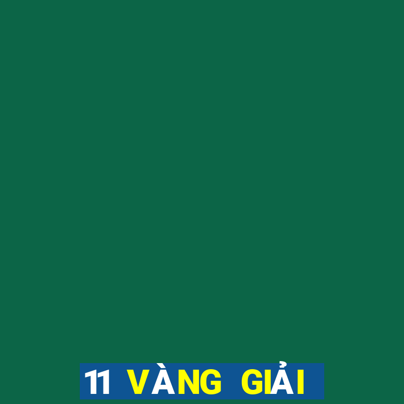 11 VÀNG GIẢI TRÍ VÀ LƯU ĐÃI