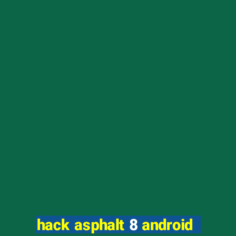 hack asphalt 8 android