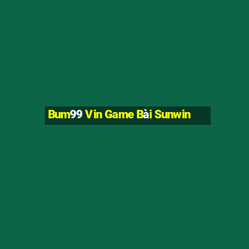 Bum99 Vin Game Bài Sunwin