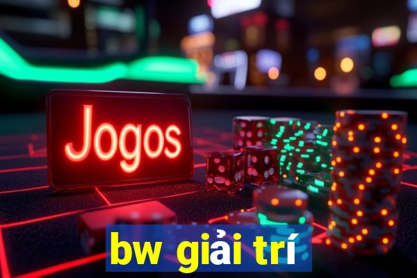 bw giải trí