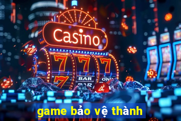 game bảo vệ thành