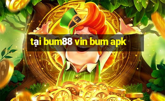 tại bum88 vin bum apk