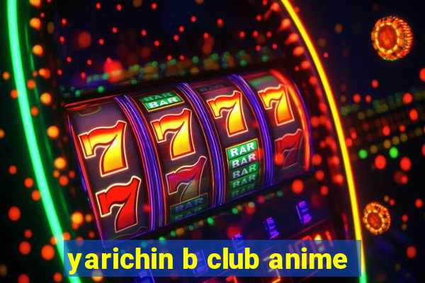 yarichin b club anime