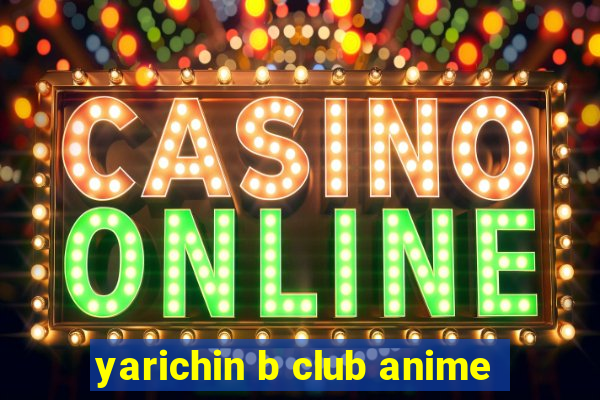 yarichin b club anime