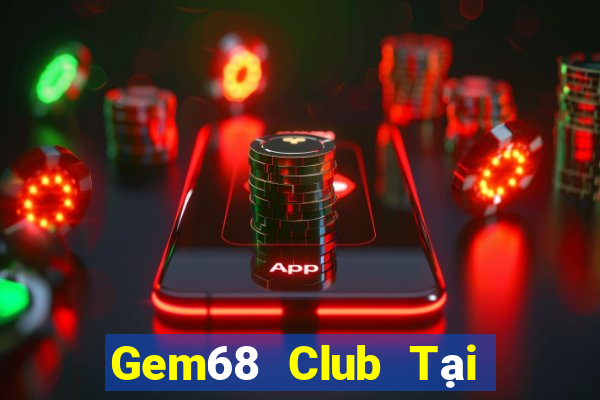 Gem68 Club Tại Game Bài Đổi Thưởng