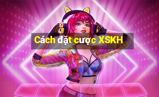 Cách đặt cược XSKH