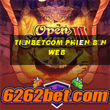 tiềnbetcom Phiên bản web