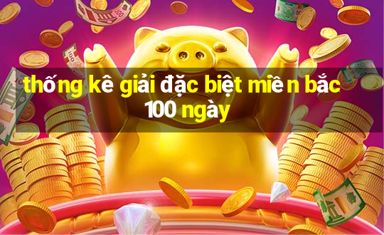 thống kê giải đặc biệt miền bắc 100 ngày