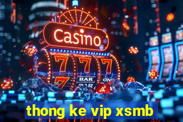 thong ke vip xsmb