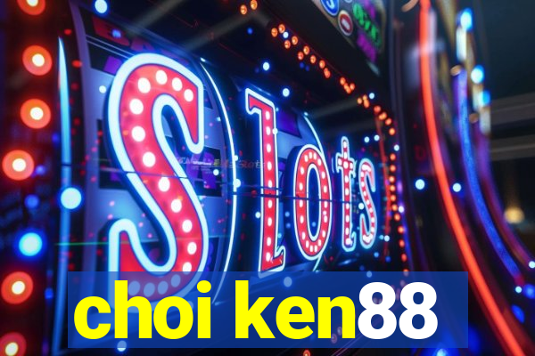 choi ken88