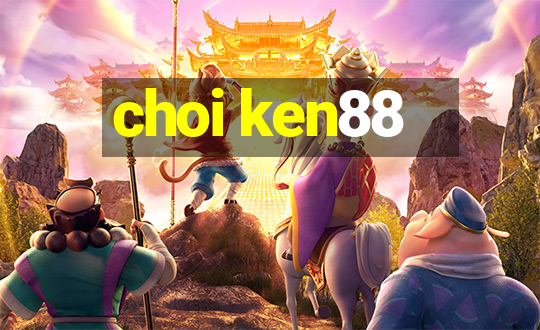 choi ken88