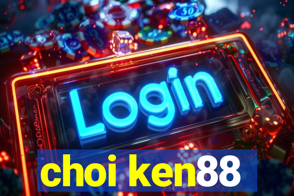 choi ken88