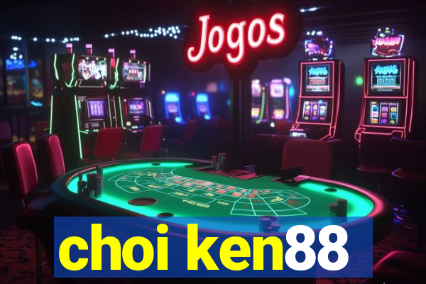 choi ken88