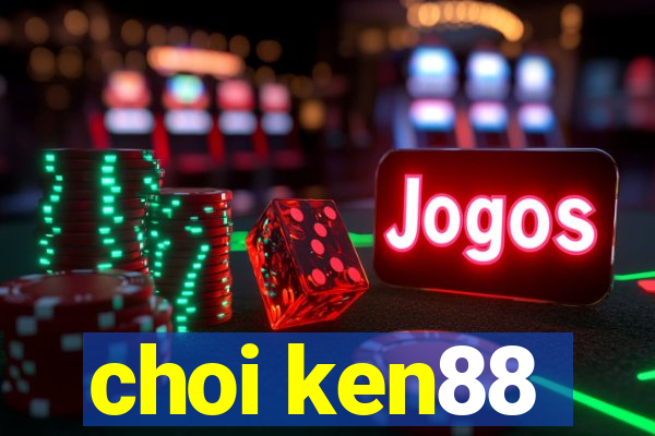 choi ken88