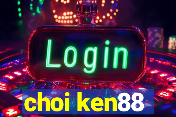 choi ken88