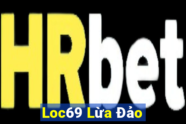 Loc69 Lừa Đảo