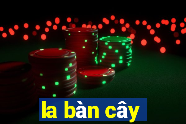 la bàn cây