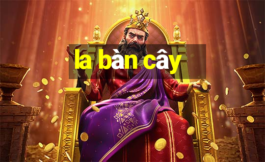 la bàn cây