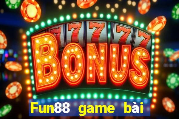 Fun88 game bài không tỷ lệ