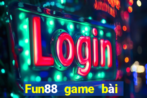 Fun88 game bài không tỷ lệ