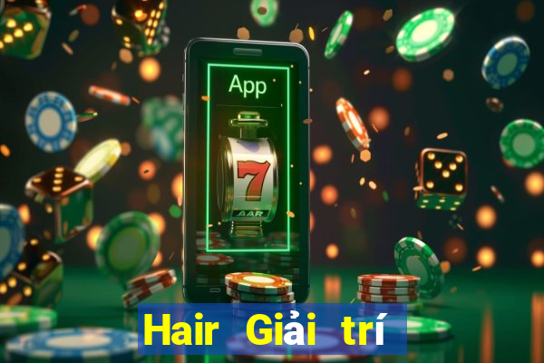 Hair Giải trí trực tuyến