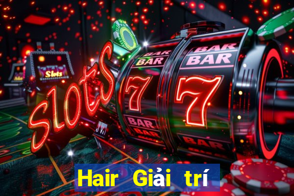 Hair Giải trí trực tuyến