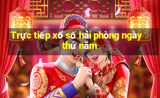 Trực tiếp xổ số hải phòng ngày thứ năm